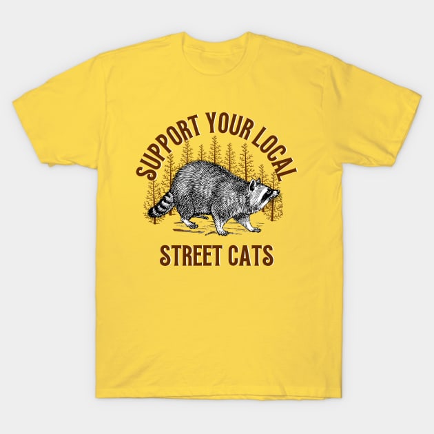 Support Local Street Cats Raccoon Funny Saying T-Shirt by Andrew Collins